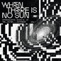When There Is No Sun Vol. 1 [Vinyl LP]