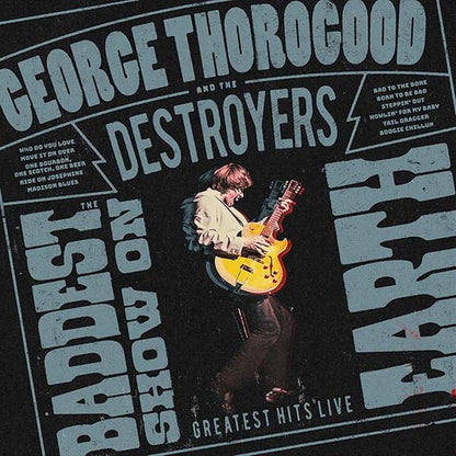 George Thorogood and the Destroyers - The Baddest Show on Earth: Greatest Hits Live - LP